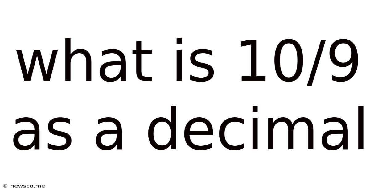 What Is 10/9 As A Decimal