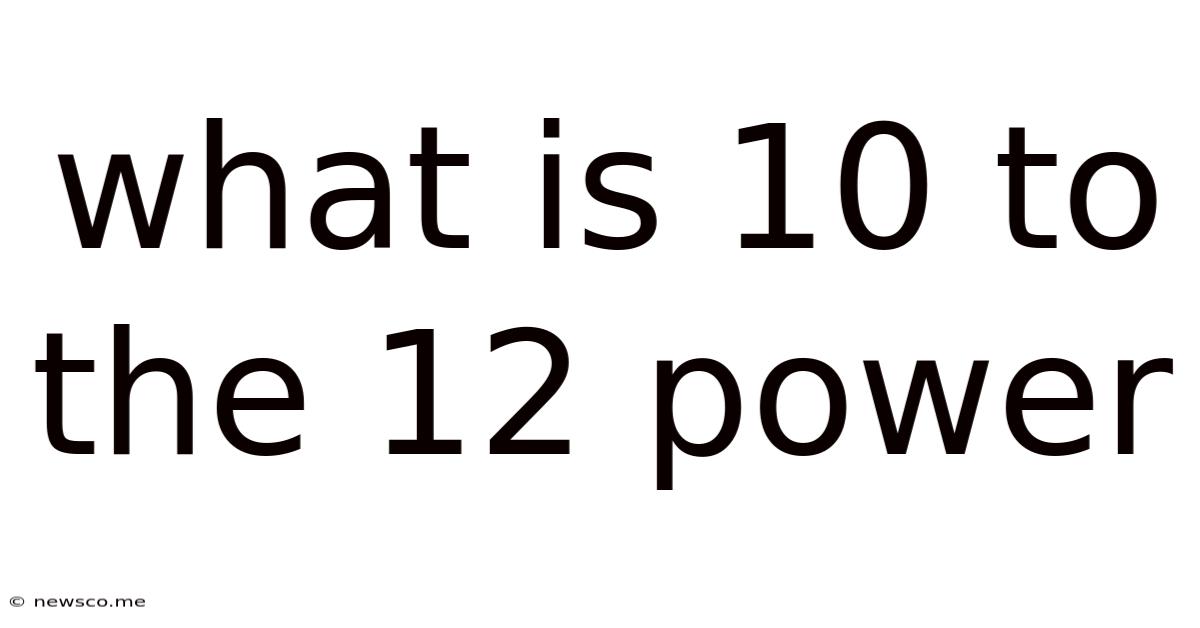 What Is 10 To The 12 Power
