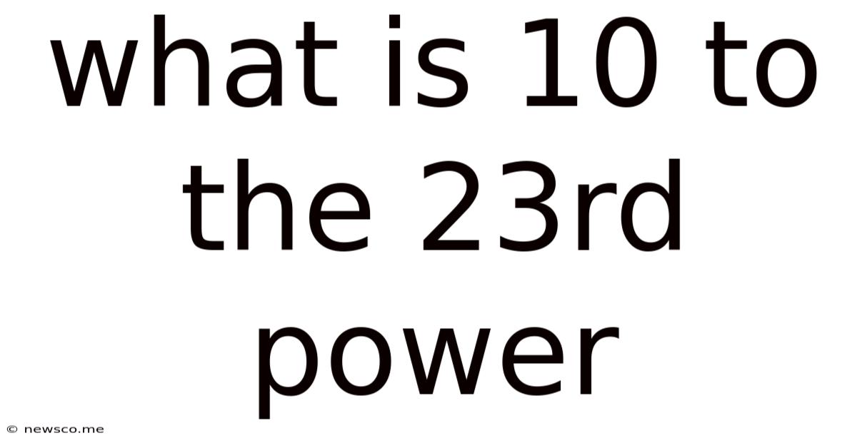 What Is 10 To The 23rd Power