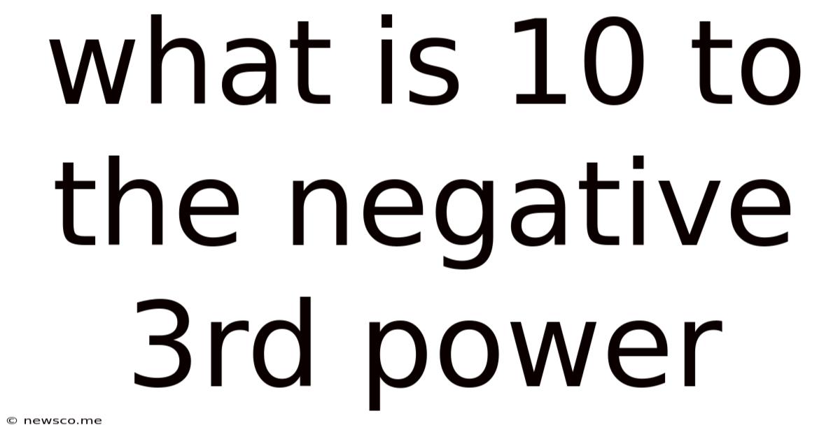 What Is 10 To The Negative 3rd Power