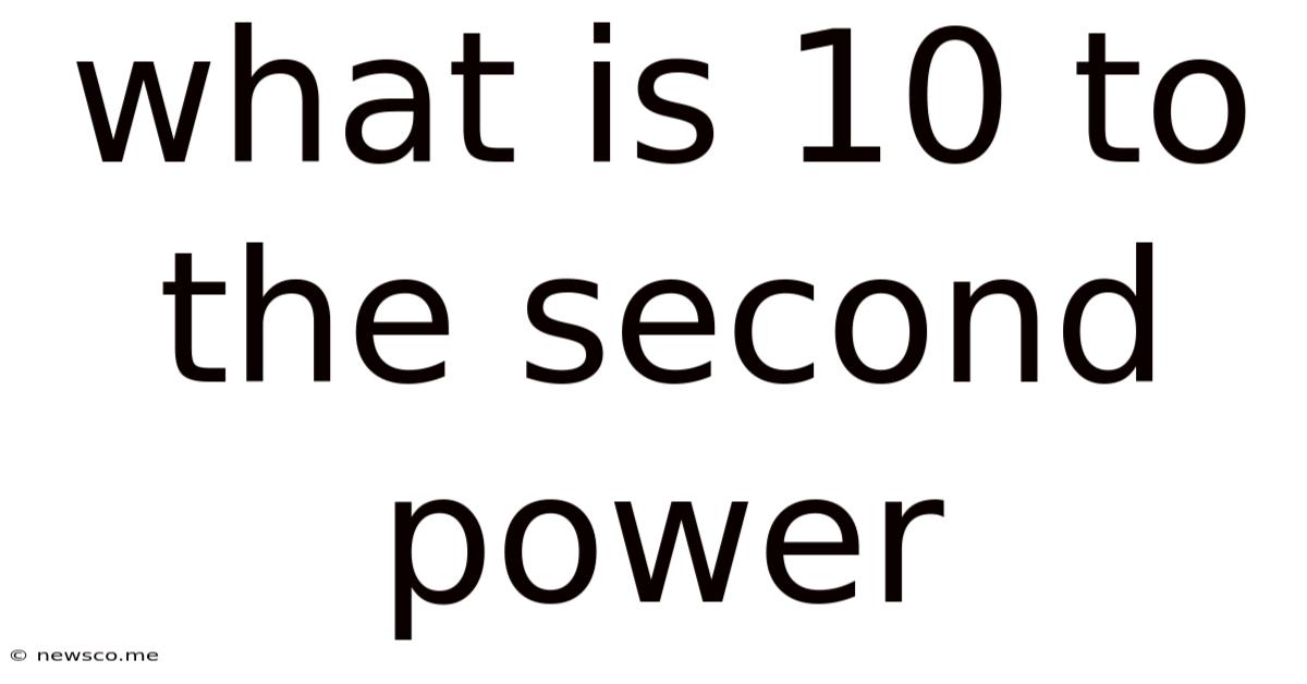 What Is 10 To The Second Power