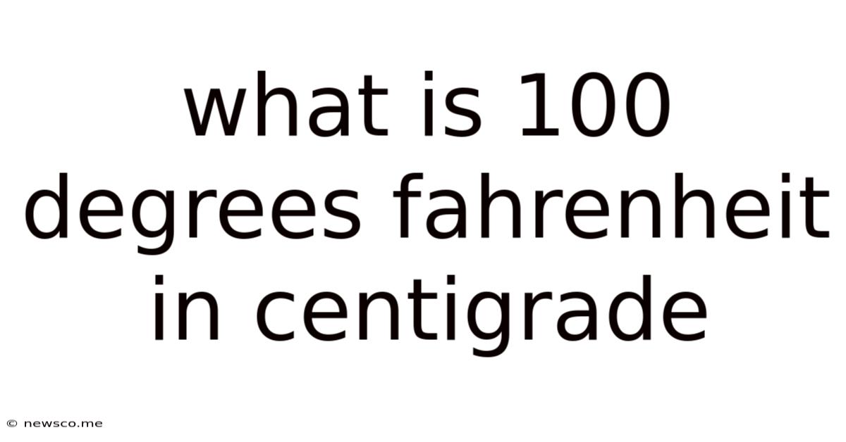 What Is 100 Degrees Fahrenheit In Centigrade