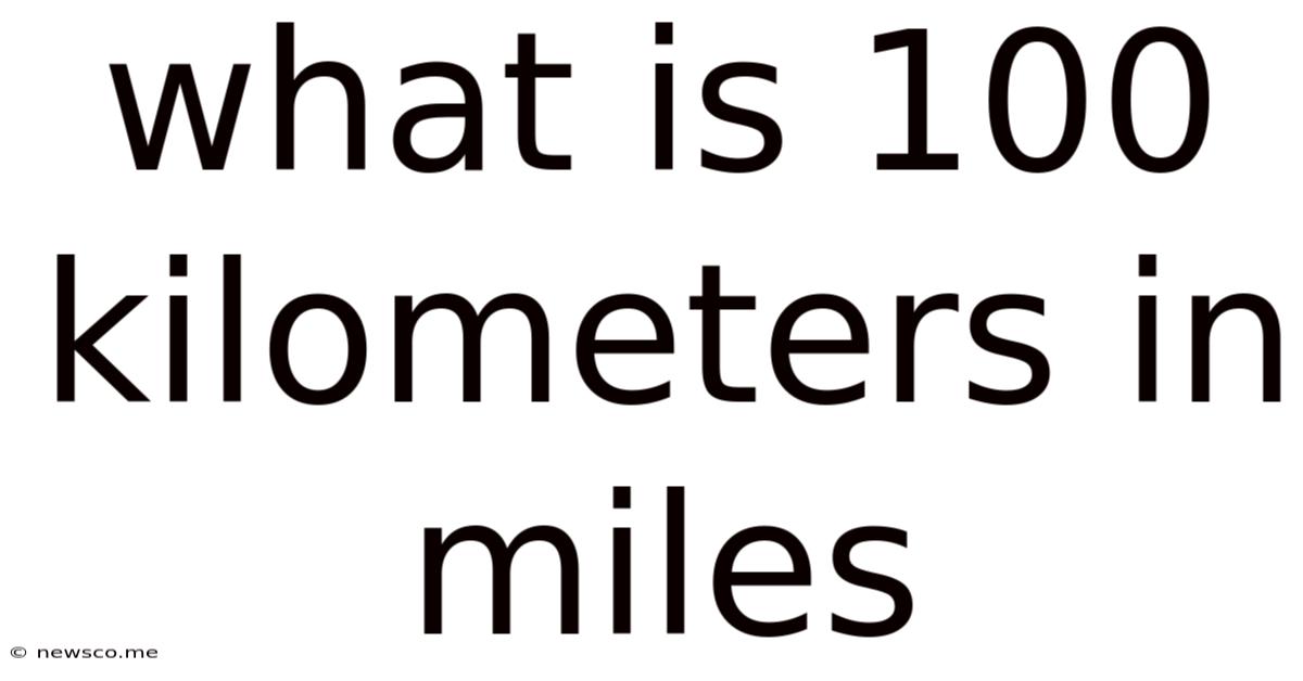 What Is 100 Kilometers In Miles
