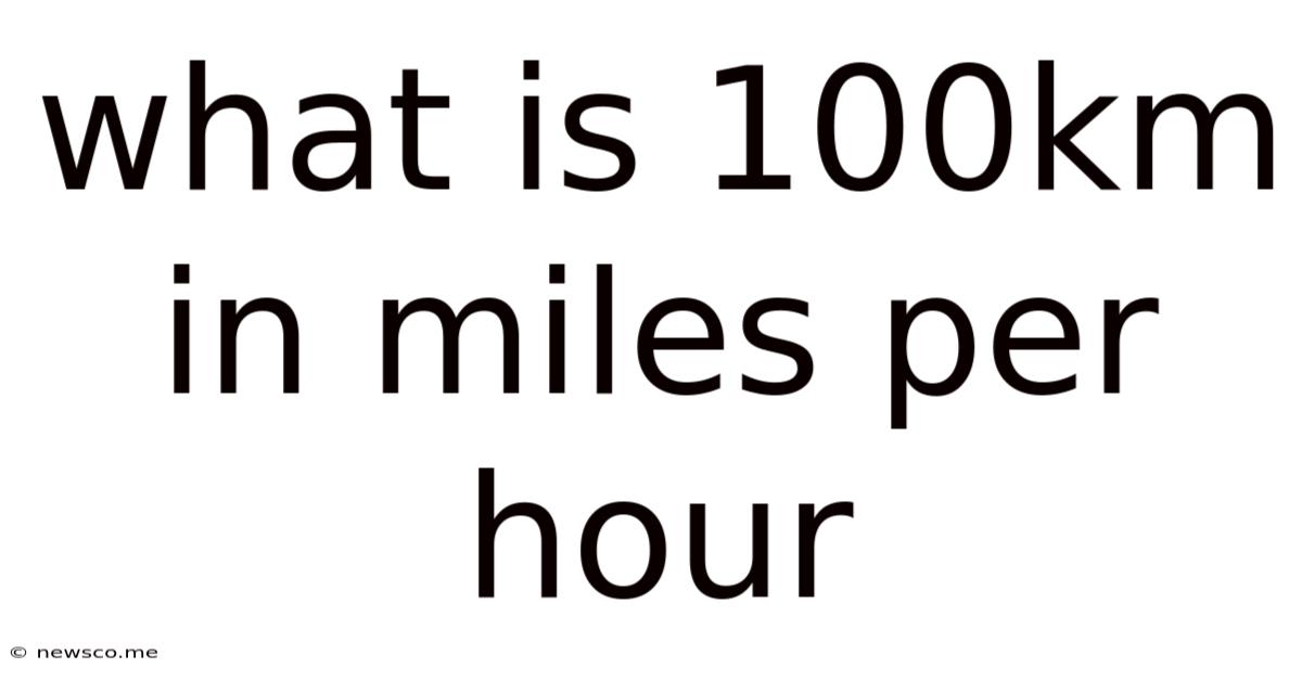 What Is 100km In Miles Per Hour