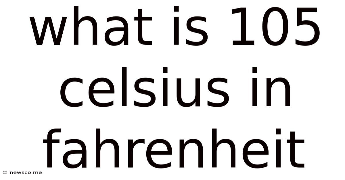 What Is 105 Celsius In Fahrenheit