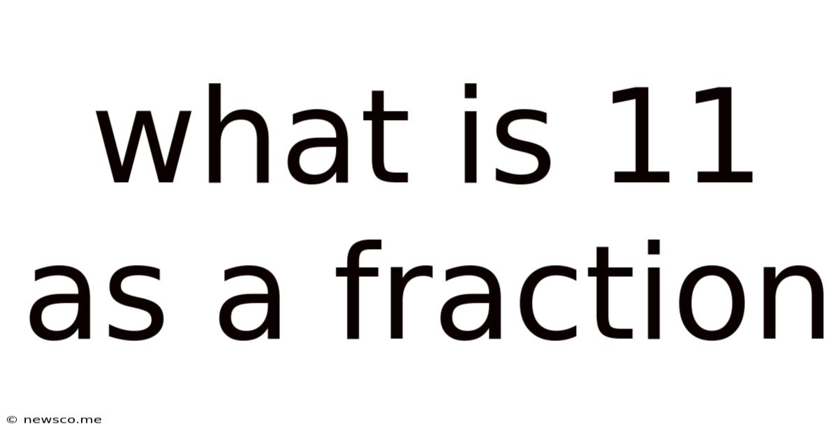 What Is 11 As A Fraction