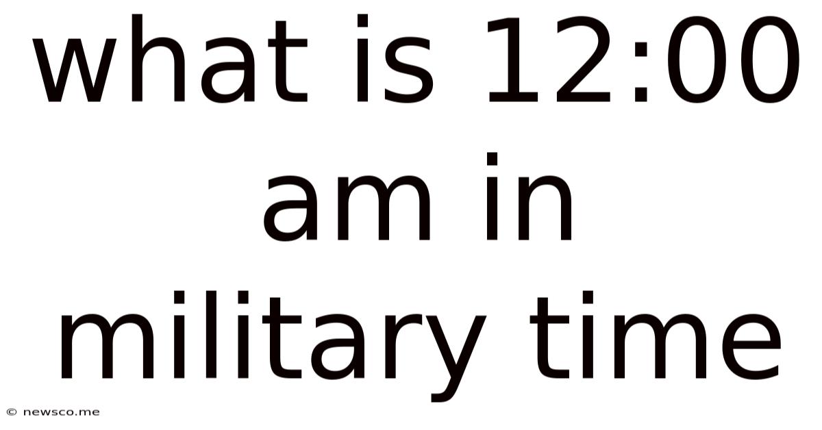 What Is 12:00 Am In Military Time