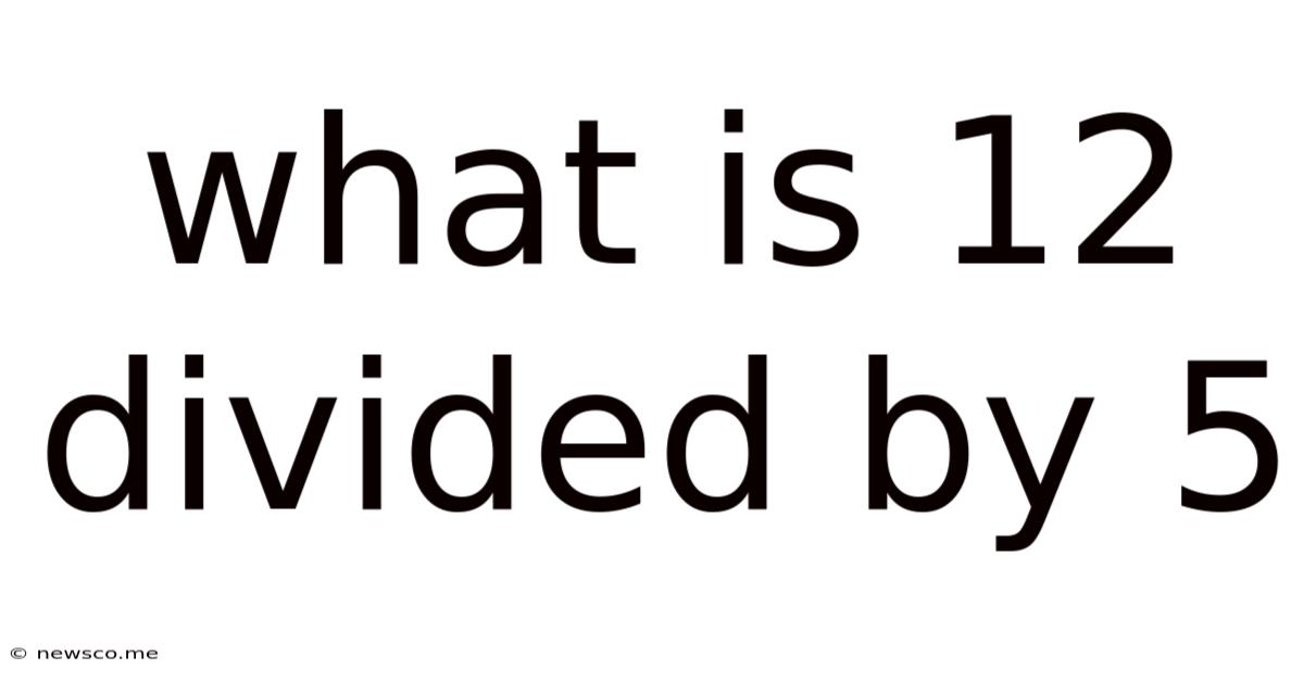 What Is 12 Divided By 5