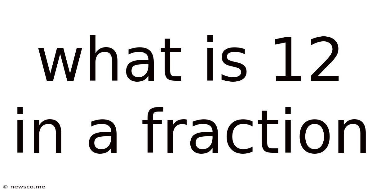 What Is 12 In A Fraction