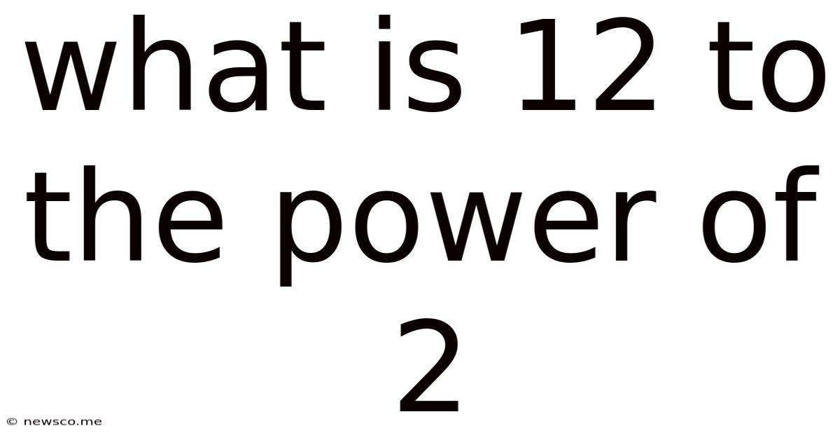 What Is 12 To The Power Of 2