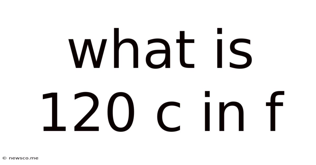 What Is 120 C In F