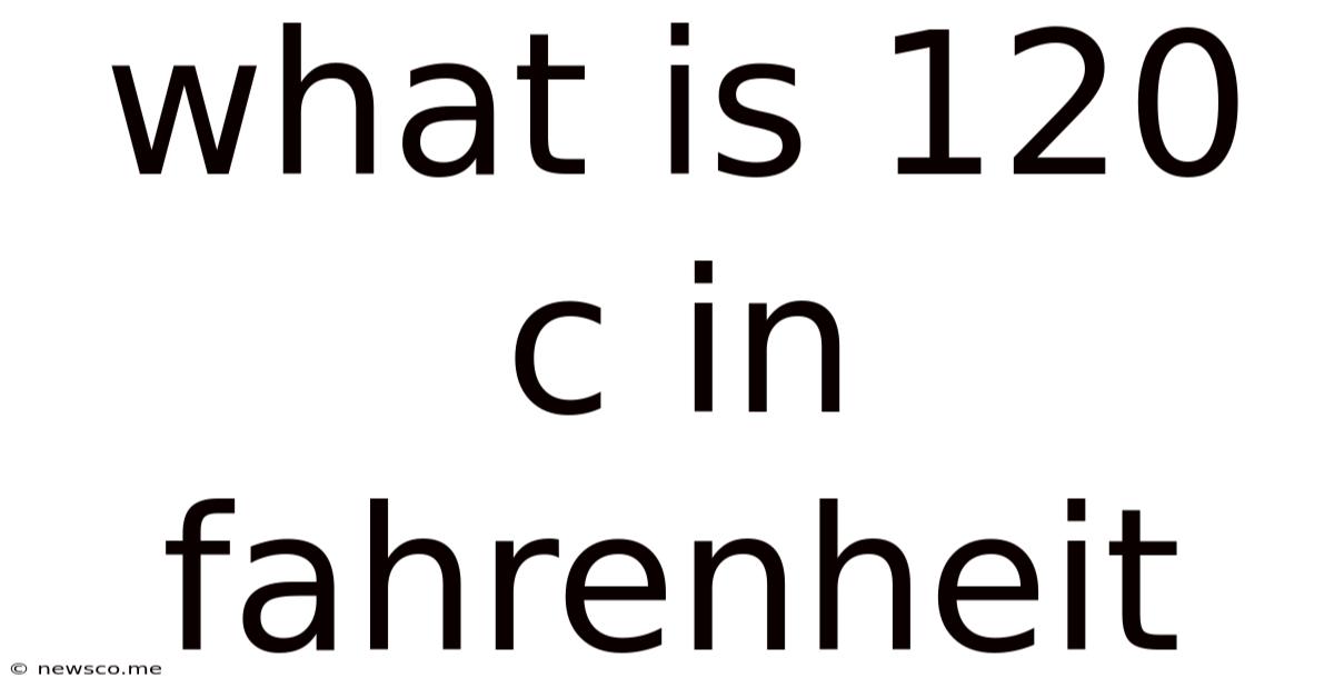 What Is 120 C In Fahrenheit
