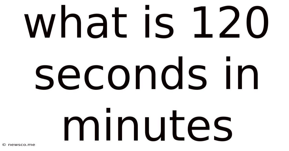 What Is 120 Seconds In Minutes