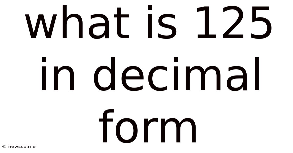 What Is 125 In Decimal Form