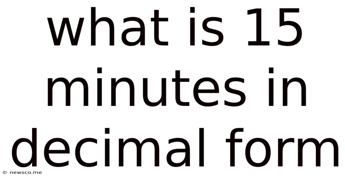 What Is 15 Minutes In Decimal Form