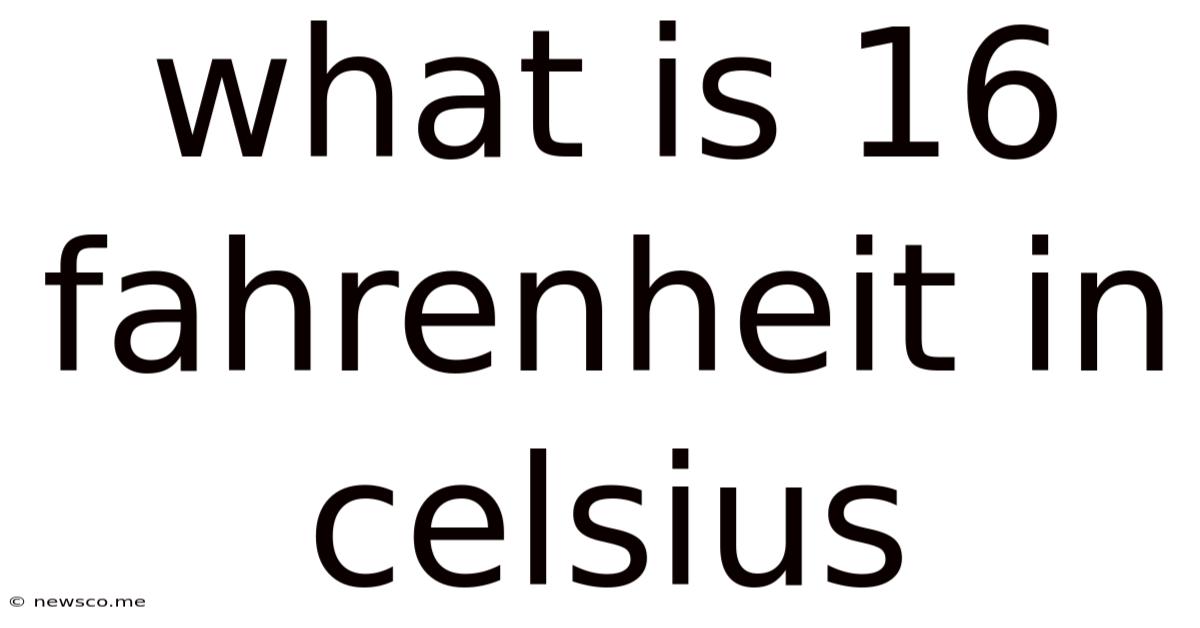 What Is 16 Fahrenheit In Celsius