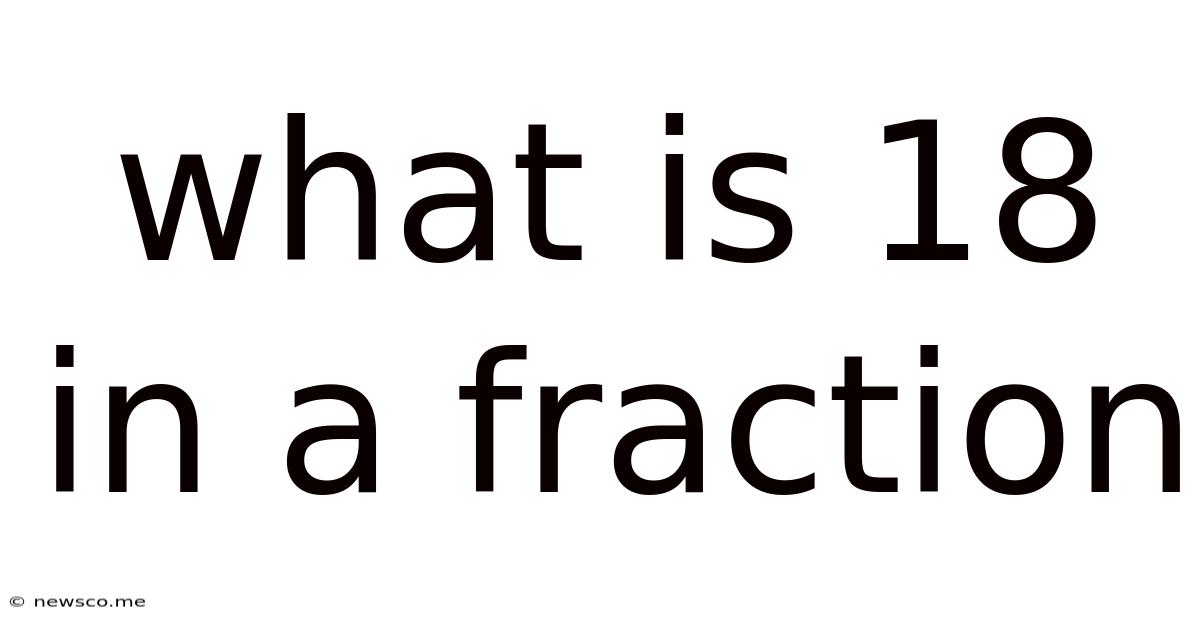 What Is 18 In A Fraction