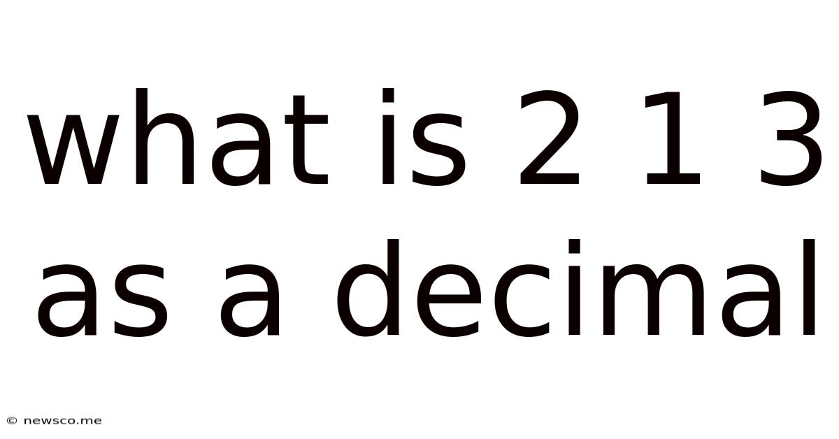 What Is 2 1 3 As A Decimal