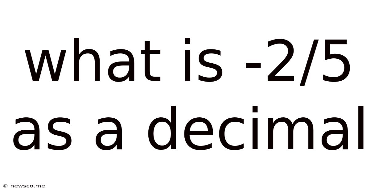 What Is -2/5 As A Decimal