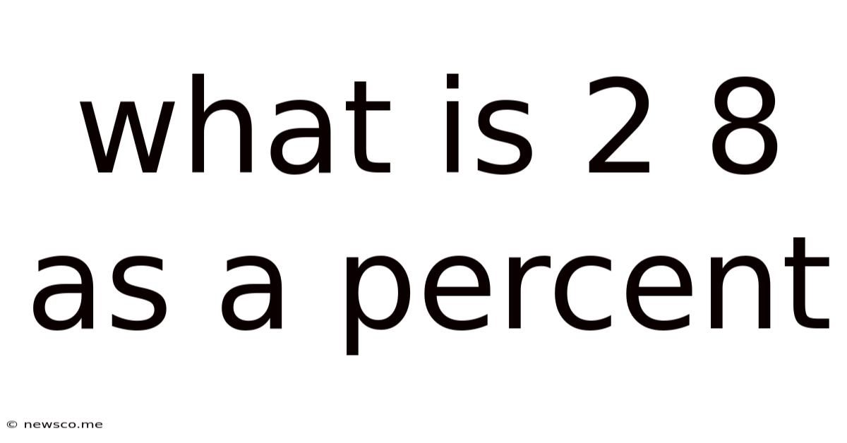 What Is 2 8 As A Percent