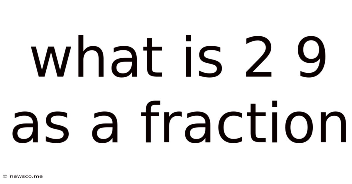 What Is 2 9 As A Fraction
