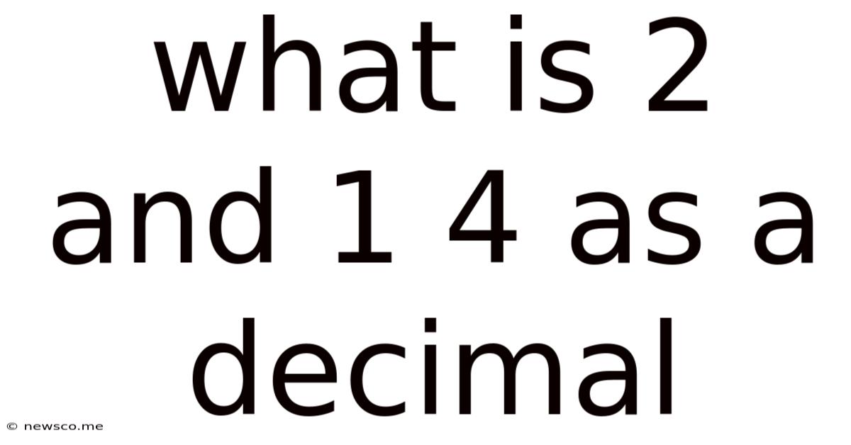 What Is 2 And 1 4 As A Decimal