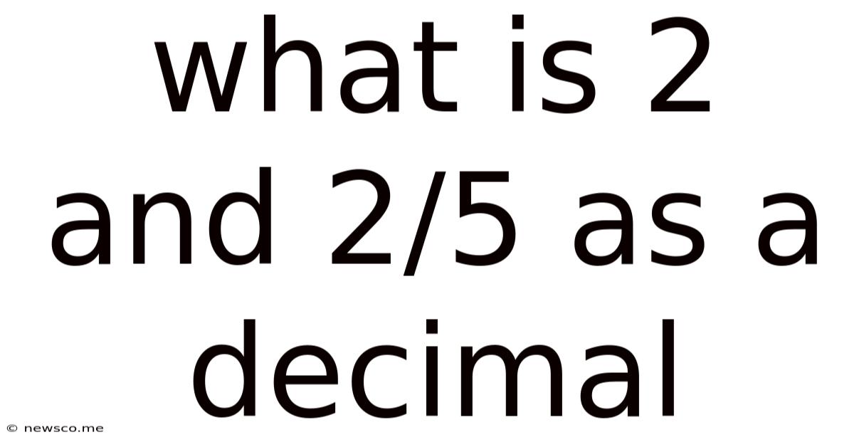 What Is 2 And 2/5 As A Decimal