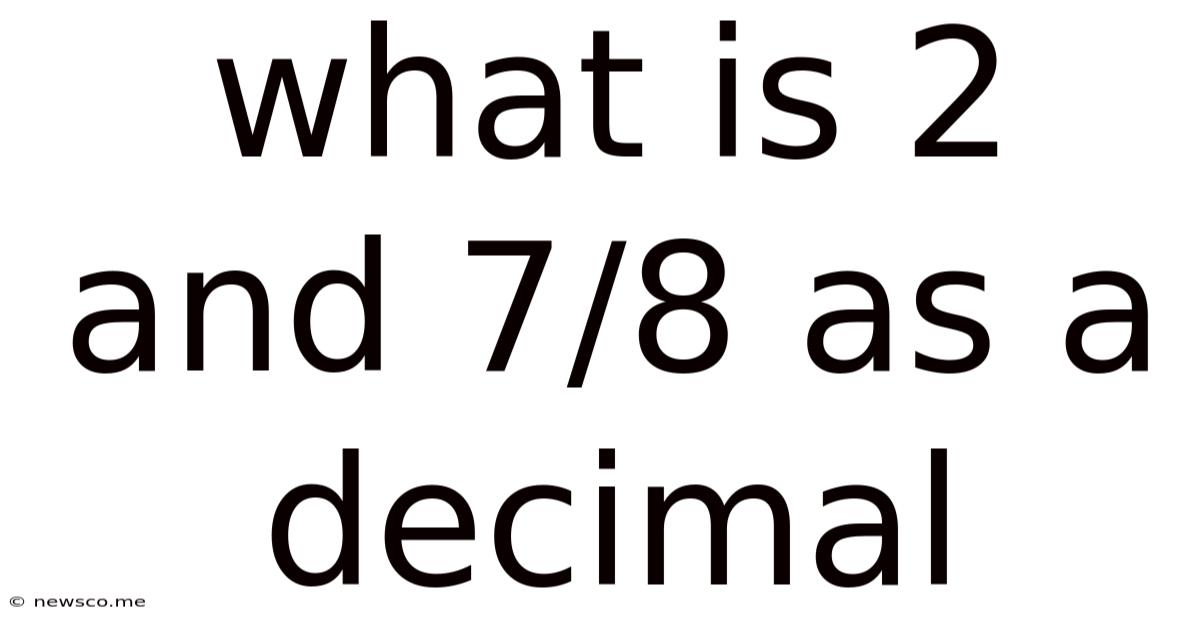 What Is 2 And 7/8 As A Decimal