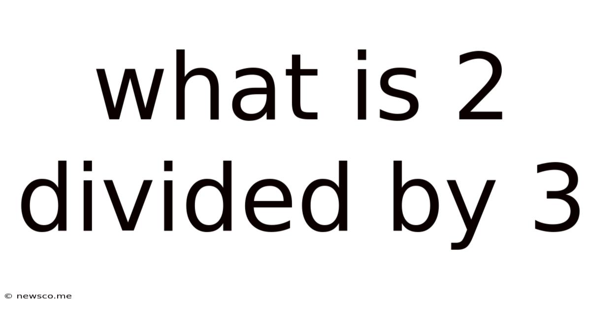 What Is 2 Divided By 3