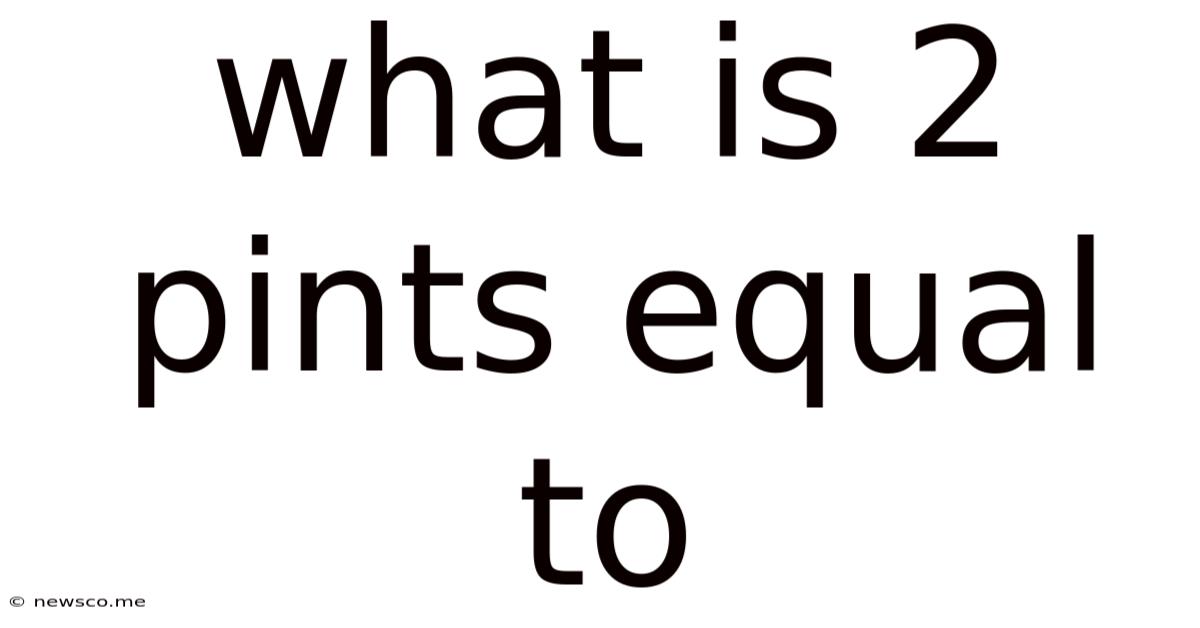 What Is 2 Pints Equal To