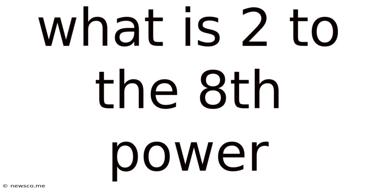What Is 2 To The 8th Power
