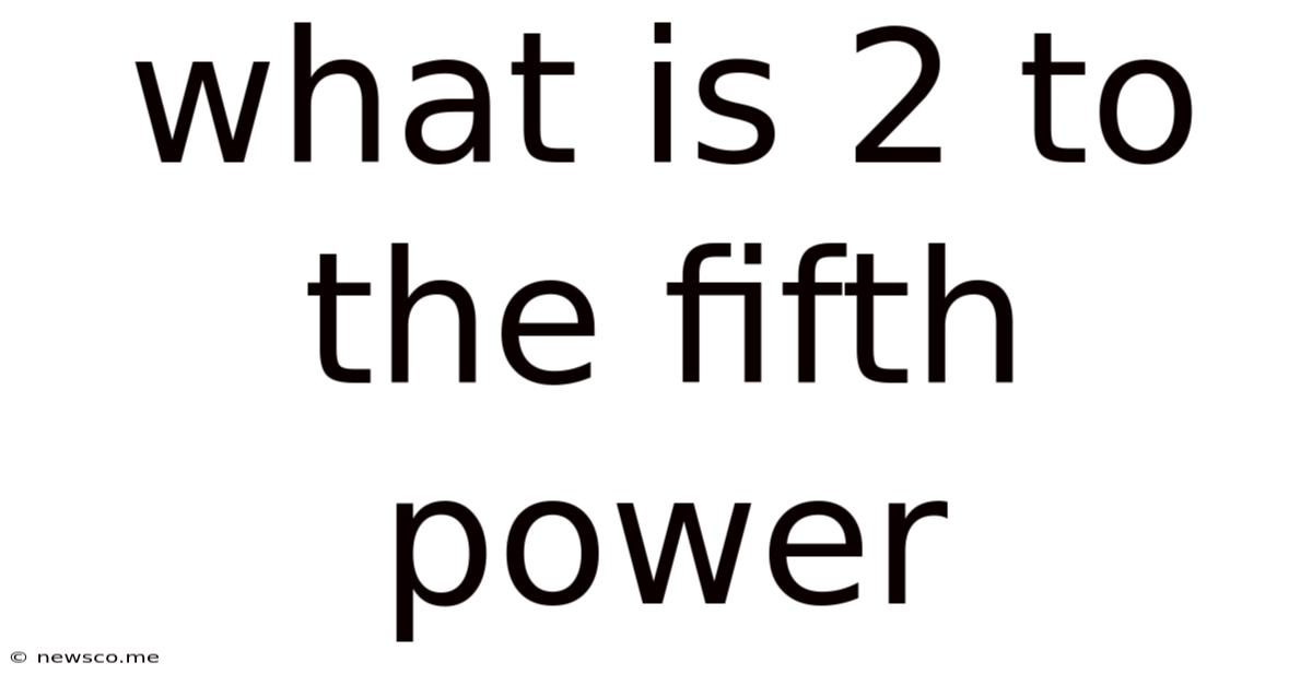 What Is 2 To The Fifth Power