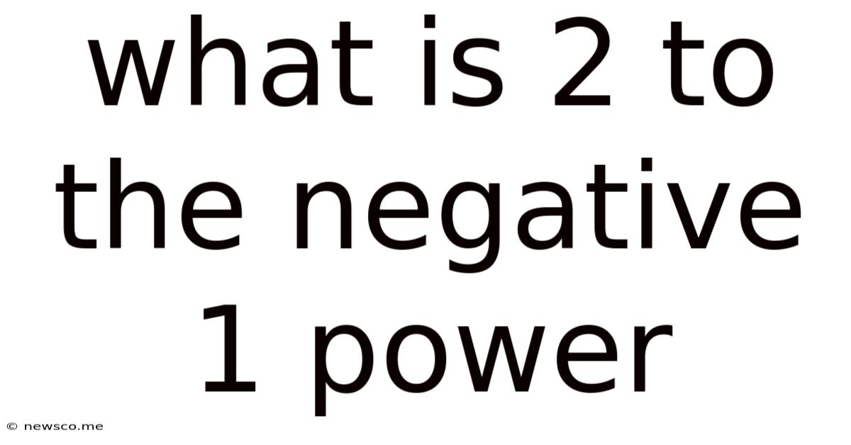 What Is 2 To The Negative 1 Power
