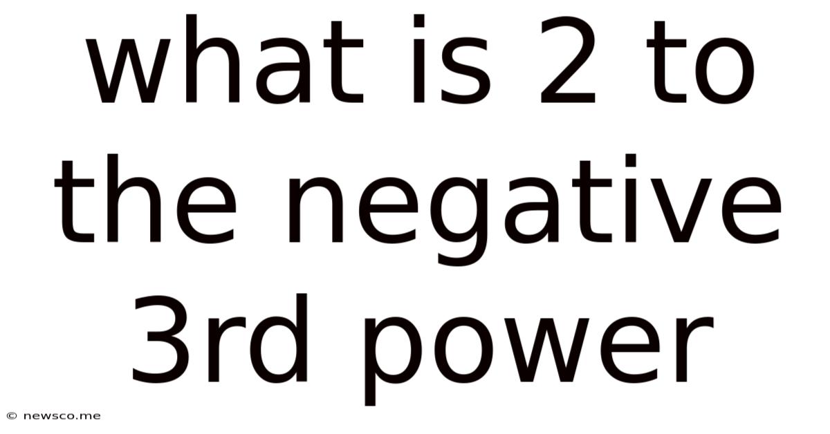 What Is 2 To The Negative 3rd Power