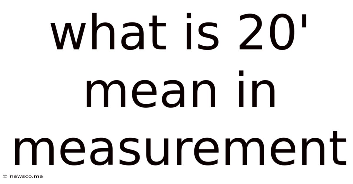 What Is 20' Mean In Measurement