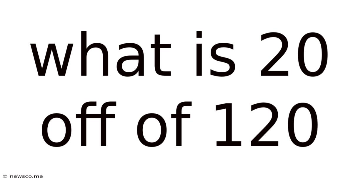 What Is 20 Off Of 120