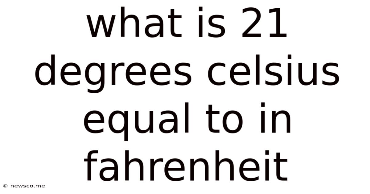 What Is 21 Degrees Celsius Equal To In Fahrenheit