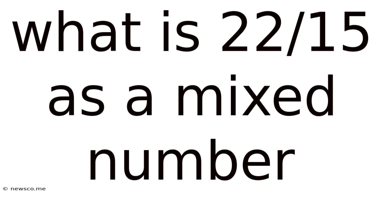 What Is 22/15 As A Mixed Number
