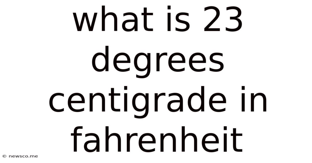 What Is 23 Degrees Centigrade In Fahrenheit