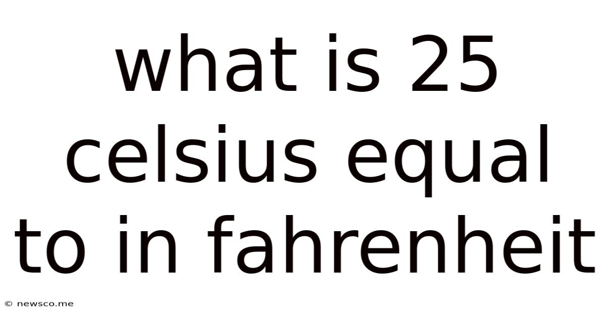 What Is 25 Celsius Equal To In Fahrenheit