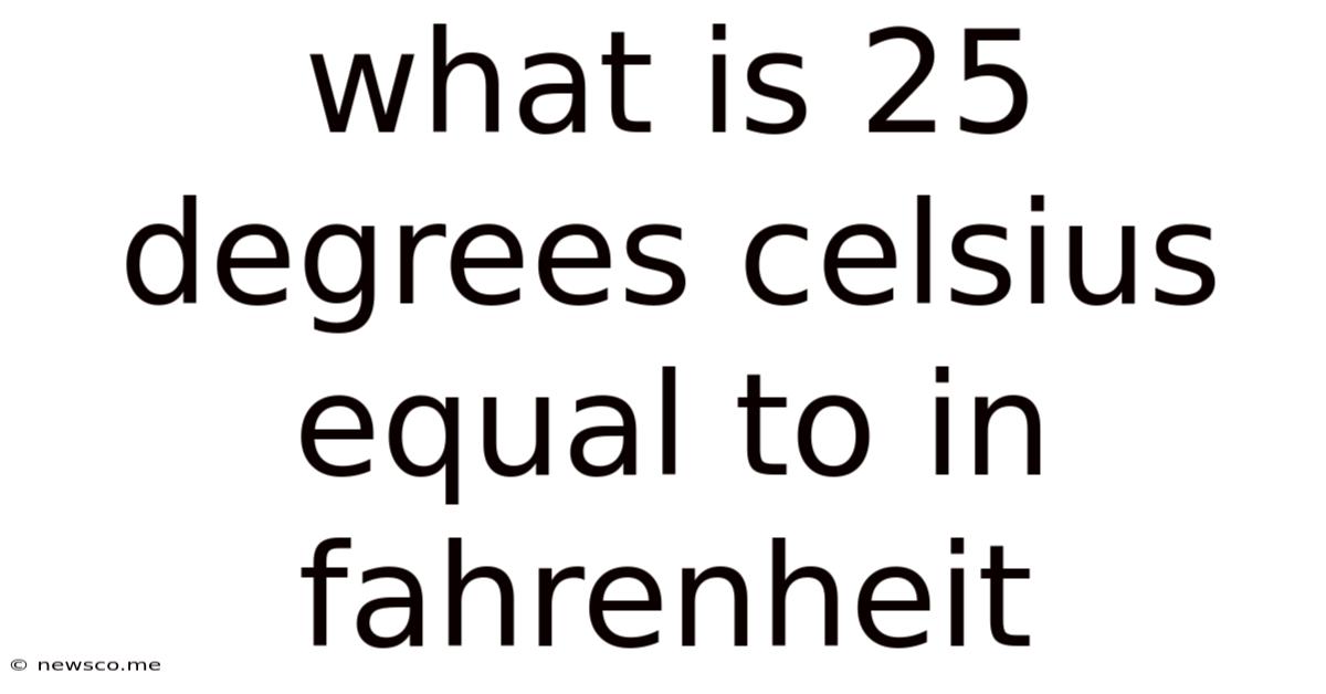 What Is 25 Degrees Celsius Equal To In Fahrenheit