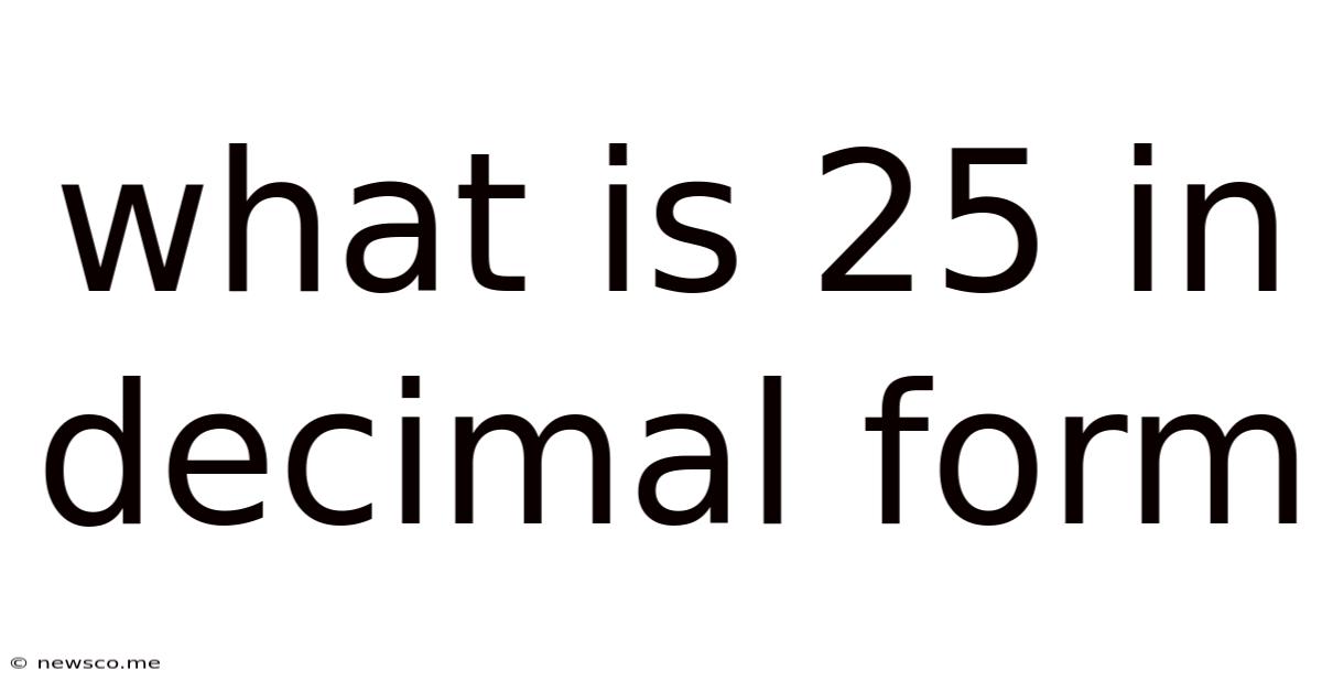 What Is 25 In Decimal Form