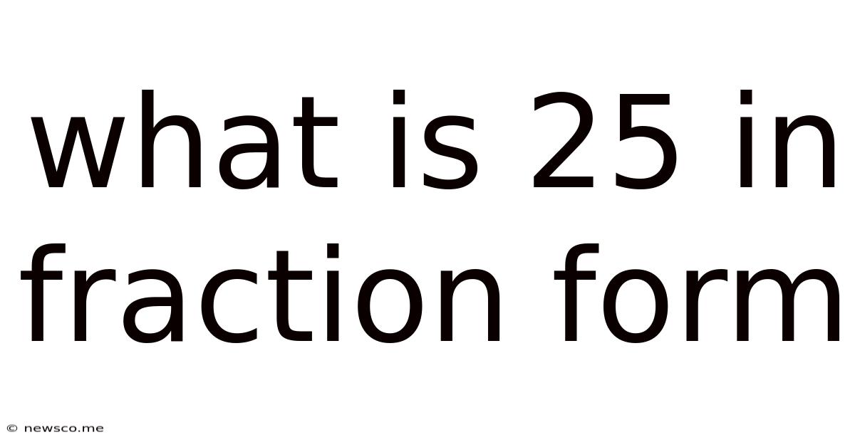 What Is 25 In Fraction Form