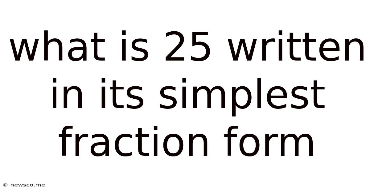 What Is 25 Written In Its Simplest Fraction Form