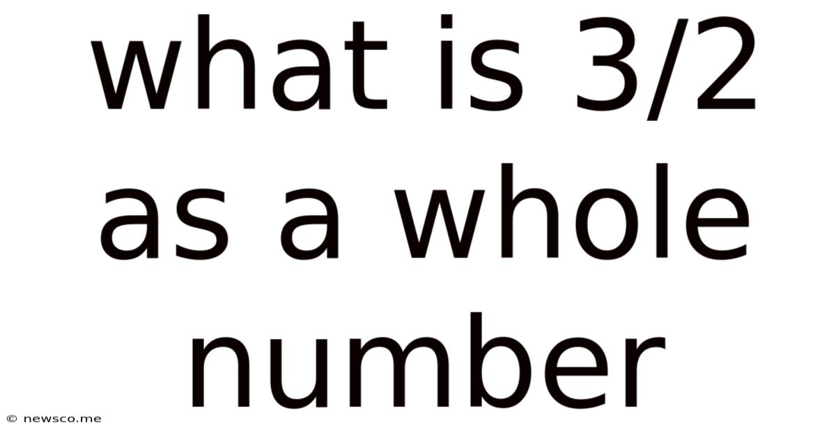 What Is 3/2 As A Whole Number