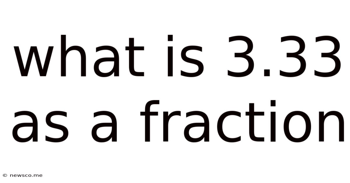 What Is 3.33 As A Fraction