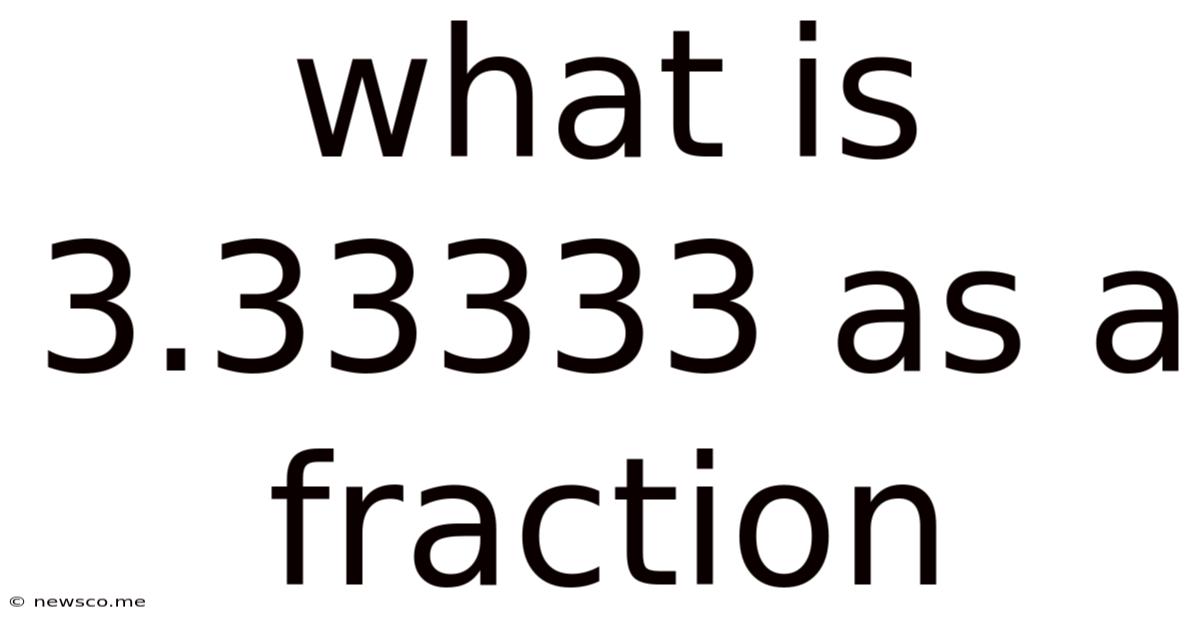 What Is 3.33333 As A Fraction