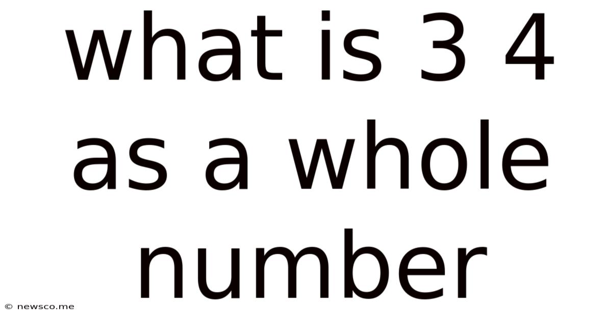 What Is 3 4 As A Whole Number