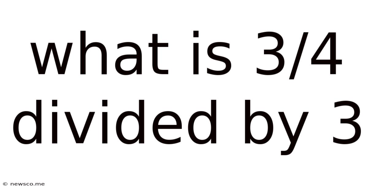 What Is 3/4 Divided By 3