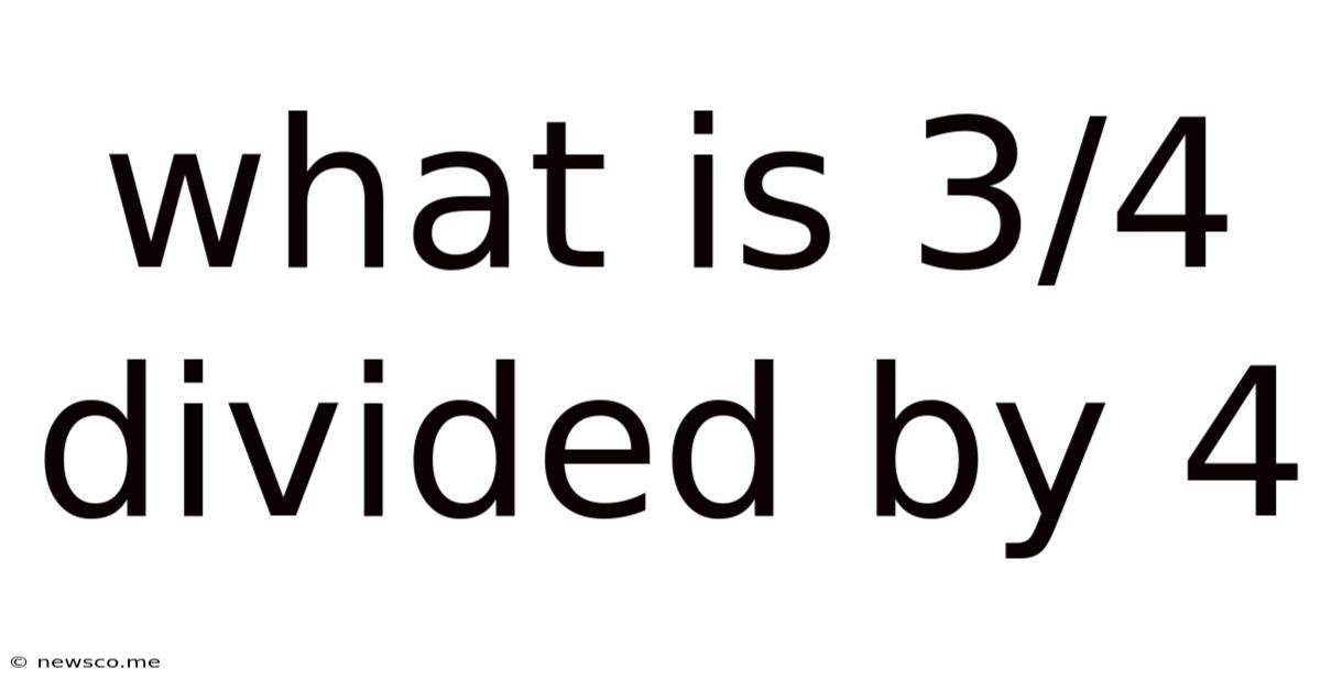What Is 3/4 Divided By 4